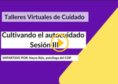 Cultivando el Autocuidado. Sesión III” por Nayra Ruiz, Psicóloga COP (Octubre, 2022)