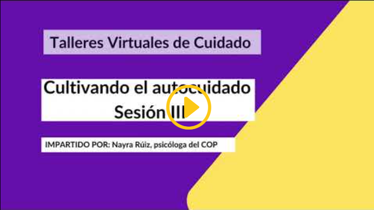Cultivando el Autocuidado. Sesión III” por Nayra Ruiz, Psicóloga COP (Octubre, 2022)